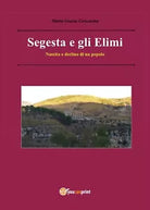 Segesta e gli Elimi - Maria Grazia Concordia, 2017, Youcanprint