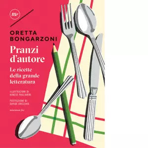 Pranzi d autore Le ricette della grande letteratura di Oretta Bongarzoni