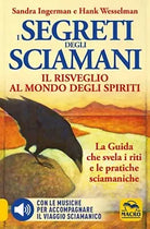 I Segreti degli Sciamani Il risveglio al mondo degli Spiriti La Guida che svel
