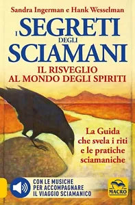 I Segreti degli Sciamani Il risveglio al mondo degli Spiriti La Guida che svel