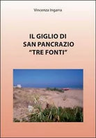 Il giglio di San Pancrazio «Tre Fonti» di Vincenza Ingarra, 2010, Youcanprint