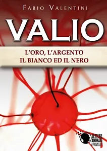 Valio: l’oro,l’argento,il bianco ed il nero. Volume 3 di Fabio Valentini, 2019