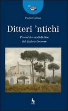 Ditteri ’ntichi. Proverbi e modi di dire del dialetto leccese - Paolo Carlino