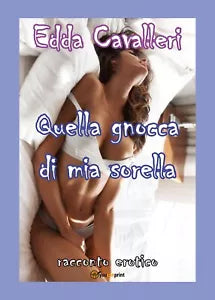 Quella gnocca di mia sorella di Edda Cavalleri, 2018, Youcanprint