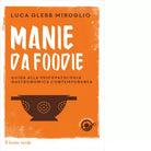 Manie da foodie di Luca Glebb Miroglio