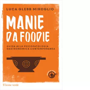Manie da foodie di Luca Glebb Miroglio
