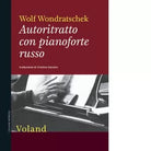 Autoritratto con pianoforte russo di Wolf Wondratschek