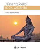 L’essenza Dello YOGA VASISHTA di Alfredo Lafranco, A Cura Di, 2021, Om Edizion