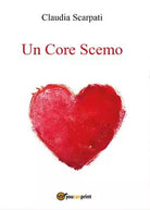 Un core scemo di Claudia Scarpati, 2017, Youcanprint
