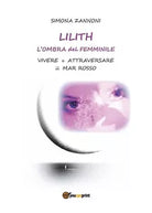 Lilith. L’ombra del femminile. di Simona Zannoni, 2016, Youcanprint