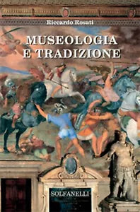 Museologia e tradizione di Riccardo Rosati