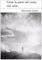 Come lo pensi nel cuore, cosi sara di Alessandro Sartori, 2020, Youcanprint