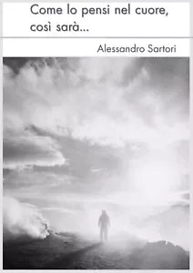 Come lo pensi nel cuore, cosi sara di Alessandro Sartori, 2020, Youcanprint