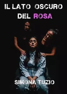 Il Lato Oscuro del Rosa di Simona Tuzio