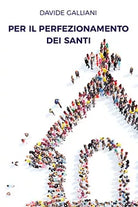 Per il perfezionamento dei santi di Davide Galliani, 2018, Youcanprint