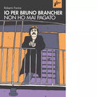 Io per Bruno Brancher non ho mai pagato di Roberto Farina