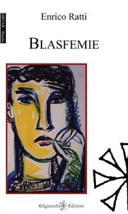 Blasfemie di Enrico Ratti, 2019, Gilgamesh Edizioni