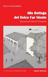 Alla bottega del dolce far niente. Racconti all’alba del tramonto