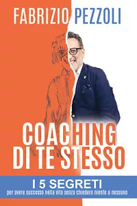 Coaching di te stesso. I 5 segreti per avere successo nella vita senza chiedere