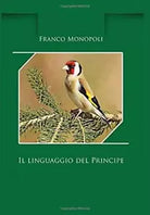 Il Linguaggio Del Principe Allevare il Cardellino di Francesco Monopoli, 2019,