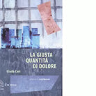 LA GIUSTA QUANTITA DI DOLORE di GIADA CERI