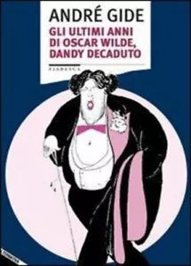 Gli ultimi anni di Oscar Wilde