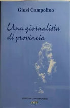 Una giornalista di provincia di Giusi Campolino, 1995, Edizioni Pina Catania