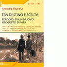 Tra destino e scelta Percorsi di un nuovo progetto di vita