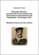 Giuseppe Tricomi, uno dei sette eroici catanesi che parteciparono al...