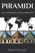Piramidi Tracce Architettoniche Di Un’antica Civilta Globale di Robert Maxwell,