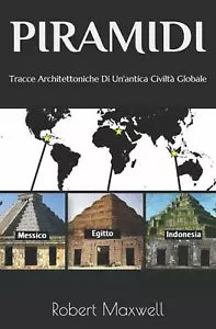 Piramidi Tracce Architettoniche Di Un’antica Civilta Globale di Robert Maxwell,
