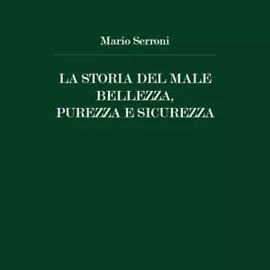La Storia del Male Bellezza, Purezza e Sicurezza di Mario Serroni, 2020, Youc