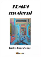 Tempi moderni. Racconti & poesie di Enrico J. Scano, 2014, Youcanprint