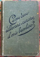 Come devo allevare e curare il mio bambino di D re C Valvassori