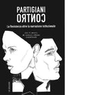 Partigiani contro La Resistenza oltre la narrazione istituzionale