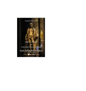 Breve storia di uno pseudo apostolo: san Bartolomeo - Lorenzo Divittorio, 2016,