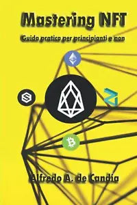 Mastering NFT: Guida pratica per principianti e non di Alfredo Antonio De Candia