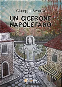 Un Cicerone napoletano di Giuseppe Savorra, 2015, Youcanprint