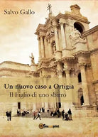 Un nuovo caso a Ortigia- Il Figlio di uno sbirro, Salvo Gallo, 2016, Youcanpr.