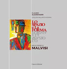 Lo spazio e la forma nelle opere di Malvisi Ediz illustrata