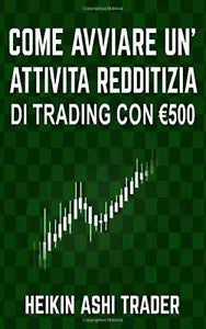 Come Avviare Unattivita Redditizia Di Trading Con Euro 500 di Heikin Ashi Trader