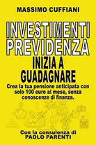 Investimenti previdenza. Inizia a guadagnare di Massimo Cuffiani, 2020