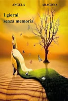 I giorni senza memoria di Angela Aragona, 2020, Youcanprint