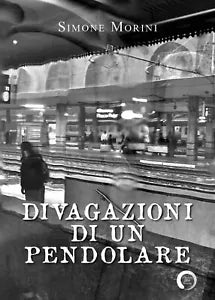 Divagazioni di un pendolare di Simone Morini, 2019, Youcanprint
