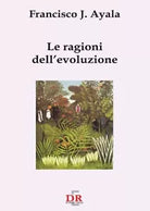 Le ragioni dell evoluzione di Francisco J Ayala