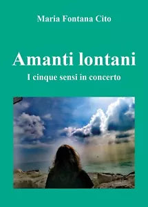 Amanti lontani. I cinque sensi in concerto di Maria Fontana Cito, 2018