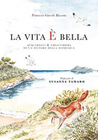 La vita e bella di Francesco Gnecchi Ruscone, 2018, Youcanprint