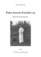 Padre Antonio Fanchini osj. Raccolta documentaria di Stefano Della Sala, 2020