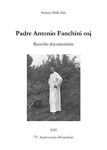 Padre Antonio Fanchini osj. Raccolta documentaria di Stefano Della Sala, 2020