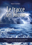 Le tracce del diluvio. Il Diluvio Universale nei ritrovamenti archeologici e...